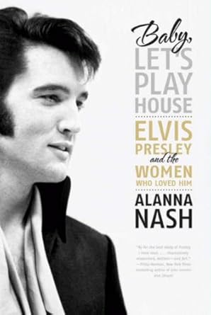 Discover the Untold Stories in ‘Baby, Let’s Play House: Elvis Presley and the Women Who Loved Him’ – A Must-Read Review!