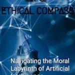 Discover the Future of Technology in ‘AI’s Ethical Compass: Navigating the Moral Labyrinth of Artificial Intelligence’ – A Must-Read Review on Challenges, Responsible AI, and Our Human Experience Discover the Future of Technology in ‘AI’s Ethical Compass: Navigating the Moral Labyrinth of Artificial Intelligence’ – A Must-Read Review on Challenges, Responsible AI, and Our Human Experience