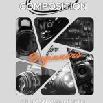 Unlock Stunning Imagery: A Comprehensive Review of ‘Photographic Composition for Beginners: From Snapshots to Beautiful Photographs’