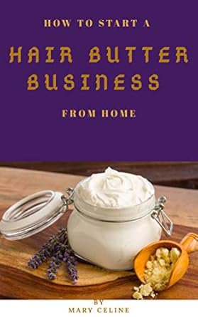 Unlock Your Entrepreneurial Spirit: A Comprehensive Review of ‘How to Start a Hair Butter Business from Home’ on Amazon