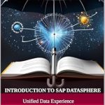 Essential Guide: A Comprehensive Review of ‘Introduction to SAP Datasphere’ for Data Management Success Essential Guide: A Comprehensive Review of ‘Introduction to SAP Datasphere’ for Data Management Success
