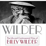 An Unforgettable Journey Through Cinema: Some Like It Wilder: The Life and Controversial Films of Billy Wilder (Screen Classics)