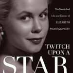 Discover the Magic Behind the Icon: A Review of Twitch Upon a Star: The Bewitched Life and Career of Elizabeth Montgomery