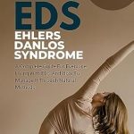 Essential Insights: All About Ehlers Danlos Syndrome (EDS): A Complete Guide For Everyone Living With Ehlers Danlos Syndrome And How To Manage It Through Natural Methods (The Health Code Series Book 4)