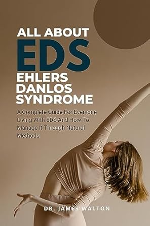 Essential Insights: All About Ehlers Danlos Syndrome (EDS): A Complete Guide For Everyone Living With Ehlers Danlos Syndrome And How To Manage It Through Natural Methods (The Health Code Series Book 4)