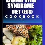 Transform Your Gut Health: A Comprehensive Review of the Dumping Syndrome Diet Cookbook: Relief from Gas Pressure, Abdominal Pain, Bloating, and Discomfort (Gut Health Food List Chart)