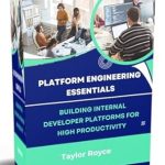 Unlocking Developer Efficiency: A Comprehensive Review of Platform Engineering Essentials: Building Internal Developer Platforms for High Productivity Unlocking Developer Efficiency: A Comprehensive Review of Platform Engineering Essentials: Building Internal Developer Platforms for High Productivity
