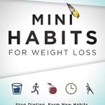 Transform Your Life: A Comprehensive Review of Mini Habits for Weight Loss: Stop Dieting. Form New Habits. Change Your Lifestyle Without Suffering.