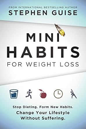 Transform Your Life: A Comprehensive Review of Mini Habits for Weight Loss: Stop Dieting. Form New Habits. Change Your Lifestyle Without Suffering.