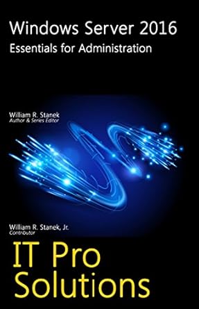 Essential Guide for IT Professionals: A Comprehensive Review of Windows Server 2016: Essentials for Administration (IT Pro Solutions)