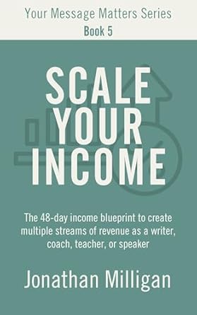 Unlock Your Earning Potential: A Comprehensive Review of ‘Scale Your Income: The 48-Day Income Blueprint to Create Multiple Streams of Revenue as a Writer, Coach, Teacher, or Speaker (Your Message Matters Series Book 5)’
