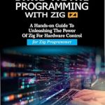 Unlock Your Hardware Potential: A Comprehensive Review of ‘Bare-Metal Programming with Zig: A Hands-On Guide to Unleashing the Power of Zig for Hardware Control for Zig Programmers’ Unlock Your Hardware Potential: A Comprehensive Review of ‘Bare-Metal Programming with Zig: A Hands-On Guide to Unleashing the Power of Zig for Hardware Control for Zig Programmers’