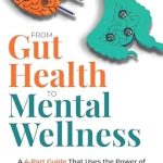 Discover the Secrets to Natural Wellness: A Comprehensive Review of ‘From Gut Health to Mental Wellness: A 4-Part Guide That Uses the Power of the Gut-Brain Connection to Manage Stress, Anxiety, and Depression Naturally’
