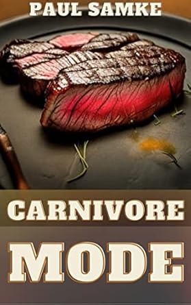 Unlock Your Health Potential: A Comprehensive Review of ‘Carnivore Mode: A Comprehensive Guide to the Ultimate Diet for Optimal Health and Performance’
