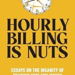 Revolutionize Your Income: A Must-Read Review of ‘Hourly Billing Is Nuts: Essays On The Insanity Of Trading Time For Money’