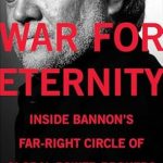 Unraveling the Dark Alliances: A Captivating Review of ‘War for Eternity: Inside Bannon’s Far-Right Circle of Global Power Brokers’ Unraveling the Dark Alliances: A Captivating Review of ‘War for Eternity: Inside Bannon’s Far-Right Circle of Global Power Brokers’