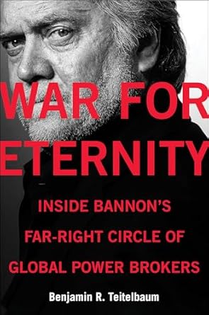 Unraveling the Dark Alliances: A Captivating Review of ‘War for Eternity: Inside Bannon’s Far-Right Circle of Global Power Brokers’