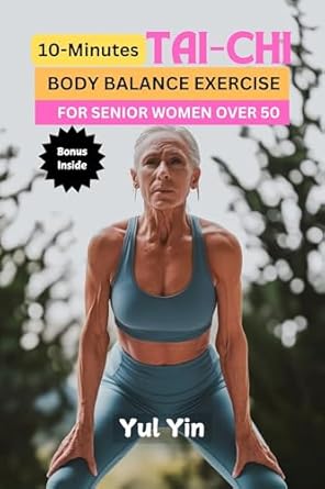 Transform Your Health Today: A Review of ’10 Minutes Tai-Chi BODY BALANCE EXERCISE FOR SENIOR WOMEN OVER 50′ – Beginner-level Workout to Prevent Falls, Build Joint Strength, Enhance Flexibility, and Improve Well-being