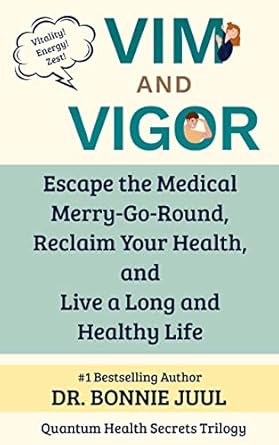 Discover the Life-Changing Secrets in ‘Vim and Vigor: Escape the Medical Merry-Go-Round, Reclaim Your Health, and Live a Long and Healthy Life (Quantum Health Secrets) – A Must-Read Review!