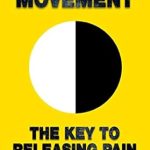 Transform Your Well-Being: A Comprehensive Review of ‘Conscious Movement: The Key to Releasing Pain’