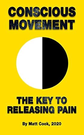 Transform Your Well-Being: A Comprehensive Review of ‘Conscious Movement: The Key to Releasing Pain’