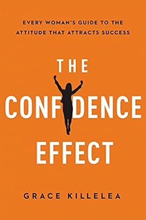 Transform Your Success with This Must-Read: The Confidence Effect: Every Woman’s Guide to the Attitude That Attracts Success