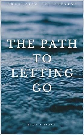 Transform Your Life with This Insightful Review of ‘Embracing The Present: The Path To Letting Go’