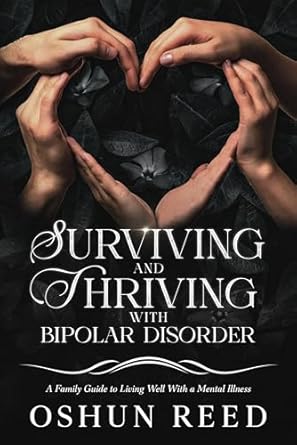 Transform Your Family’s Journey: A Comprehensive Review of Surviving and Thriving With Bipolar Disorder: A Family Guide to Living Well With a Mental Illness
