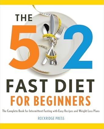 Discover the Secrets to Successful Weight Loss: A Comprehensive Review of The 5:2 Fast Diet for Beginners: The Complete Book for Intermittent Fasting with Easy Recipes and Weight Loss Plans