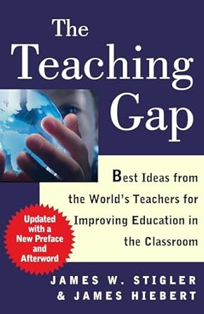 Discover Transformative Insights: A Review of ‘The Teaching Gap: Best Ideas from the World’s Teachers for Improving Education in the Classroom’ – Reissue Edition