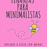 Transform Your Finances Today: A Deep Dive into FINANZAS PARA MINIMALISTAS: Aprende a vivir con menos y expande tus posibilidades financieras (Spanish Edition)