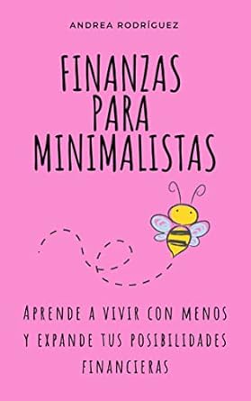 Transform Your Finances Today: A Deep Dive into FINANZAS PARA MINIMALISTAS: Aprende a vivir con menos y expande tus posibilidades financieras (Spanish Edition)