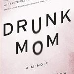 Unflinchingly Honest and Heartfelt: Drunk Mom: A Memoir – A Must-Read for Anyone Facing Life’s Challenges