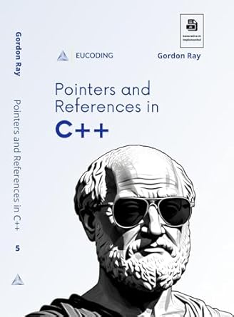 Unlock the Secrets of C++ with Our In-Depth Review of Pointers and References in C++: Fifth Step in C++ Learning (C++ Programming Book 5)