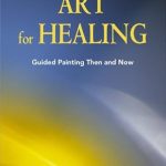 Transform Your Well-Being: A Comprehensive Review of ‘Art for Healing: Guided Painting Then and Now’ Transform Your Well-Being: A Comprehensive Review of ‘Art for Healing: Guided Painting Then and Now’