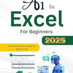 Unlock the Power of Data: A Comprehensive Review of ‘AI in Excel For Beginner: A Comprehensive Steps-by-Steps Guide (Microsoft Office Made Easy)’ Unlock the Power of Data: A Comprehensive Review of ‘AI in Excel For Beginner: A Comprehensive Steps-by-Steps Guide (Microsoft Office Made Easy)’