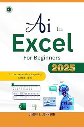 Unlock the Power of Data: A Comprehensive Review of ‘AI in Excel For Beginner: A Comprehensive Steps-by-Steps Guide (Microsoft Office Made Easy)’