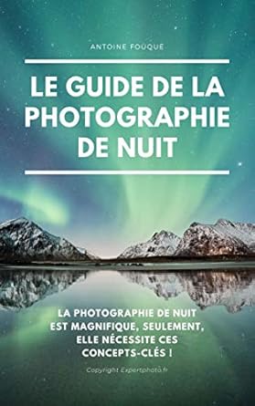 Discover the Secrets of Night Photography: A Comprehensive Review of ‘Le guide de la photographie de nuit (French Edition)’