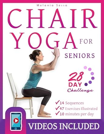 “Transform Your Health: A Comprehensive Review of Chair Yoga For Seniors: 28 Days to Achieve a Fit and Younger Body – 50+ Illustrated Exercises & One-Week Meal Plan for Flexibility, Balance, and Weight Loss”