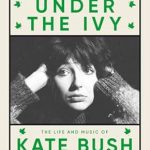 Unveiling the Enigmatic Genius: A Captivating Review of Under the Ivy: The Life and Music of Kate Bush (Omnibus Remastered Book 1)