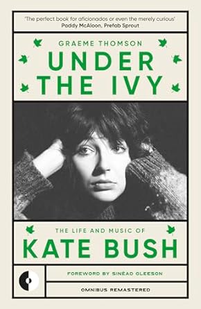 Unveiling the Enigmatic Genius: A Captivating Review of Under the Ivy: The Life and Music of Kate Bush (Omnibus Remastered Book 1)
