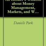 Discover the Secrets to Lasting Wealth: A Review of Juggling Dynamite: An Insider’s Wisdom about Money Management, Markets, and Wealth that Lasts