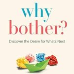 Unlock Your Potential with This Eye-Opening Review of ‘Why Bother?: Discover the Desire for What’s Next’ Unlock Your Potential with This Eye-Opening Review of ‘Why Bother?: Discover the Desire for What’s Next’