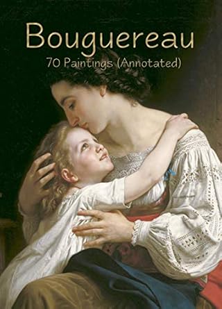 Discover the Timeless Beauty of Bouguereau: A Must-Read Review of Bouguereau: 70 Paintings (Annotated) (Masterpieces Book 4)