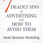 Unlocking Success: A Comprehensive Review of The 7 Deadly Sins of Advertising And How To Avoid Them – Effective Strategies for Small Business Marketing