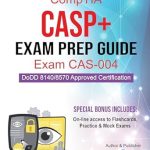Essential Review: CompTIA CASP+ Exam Prep Guide Exam CAS-004 – Comprehensive CompTIA CASP+ Exam Prep Guide with Online Resources Essential Review: CompTIA CASP+ Exam Prep Guide Exam CAS-004 – Comprehensive CompTIA CASP+ Exam Prep Guide with Online Resources