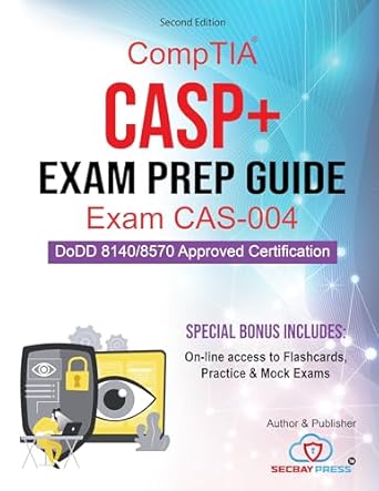 Essential Review: CompTIA CASP+ Exam Prep Guide Exam CAS-004 – Comprehensive CompTIA CASP+ Exam Prep Guide with Online Resources