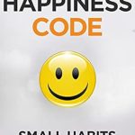 Unlock Your Joy: A Transformative Review of The Happiness Code: How Small Habits Will Change Your Life Starting Today (Self Help Success Book 2)