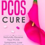 Unlocking Health: A Comprehensive Review of ‘The 9-Step PCOS Cure – Naturally Reverse Your PCOS Symptoms, Lose Weight and Boost Your Fertility’