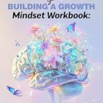 Transform Your Life: A Comprehensive Review of ‘The Art of Building a Growth Mindset Workbook: A Brain Change Program – Get Out of Your Head Inner Negativity, Balance Your Emotions, Shift to a Higher … Healing, Growth, and Manifestation Book 1’